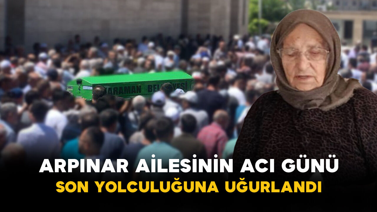 Arpınar ailesinin acı günü: Son yolculuğuna uğurlandı