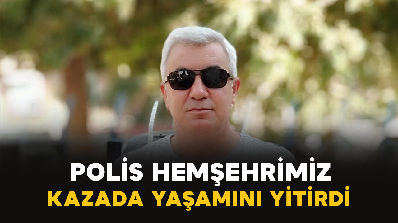 Ayrancılı Polis memuru hayatını kaybetti
