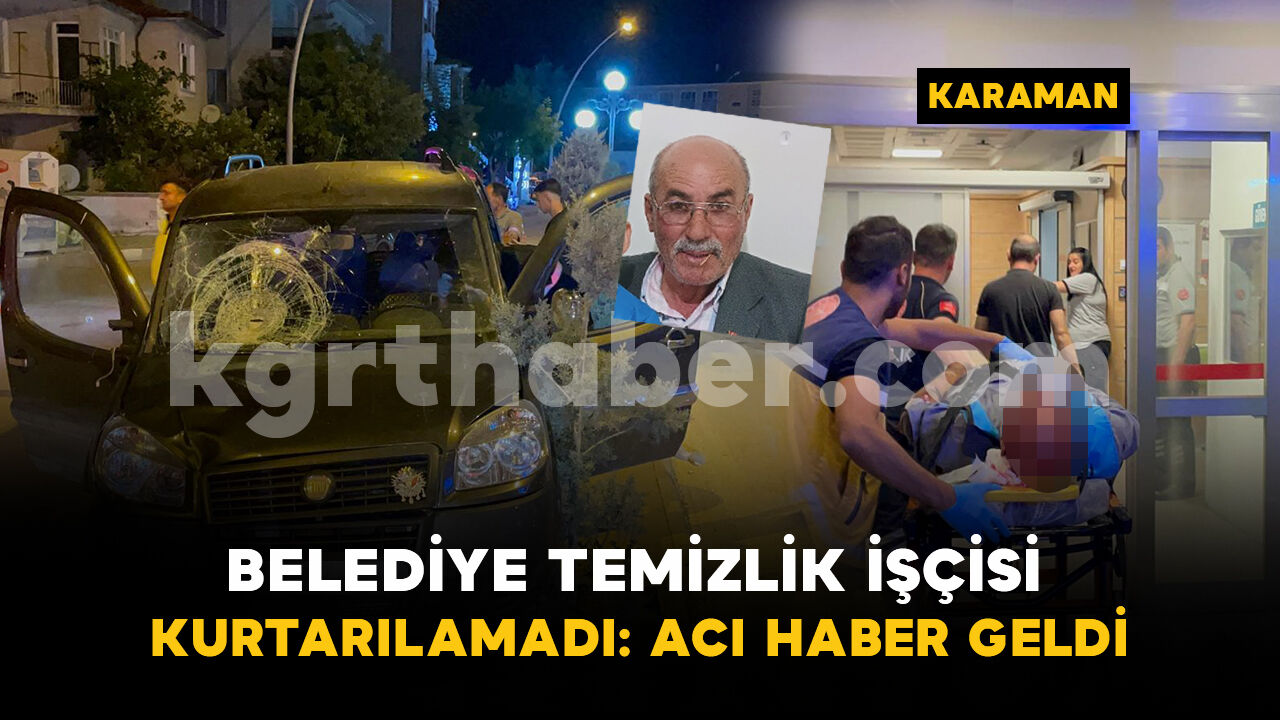 Hafif ticari aracın çarptığı belediye işçisi hayatını kaybetti