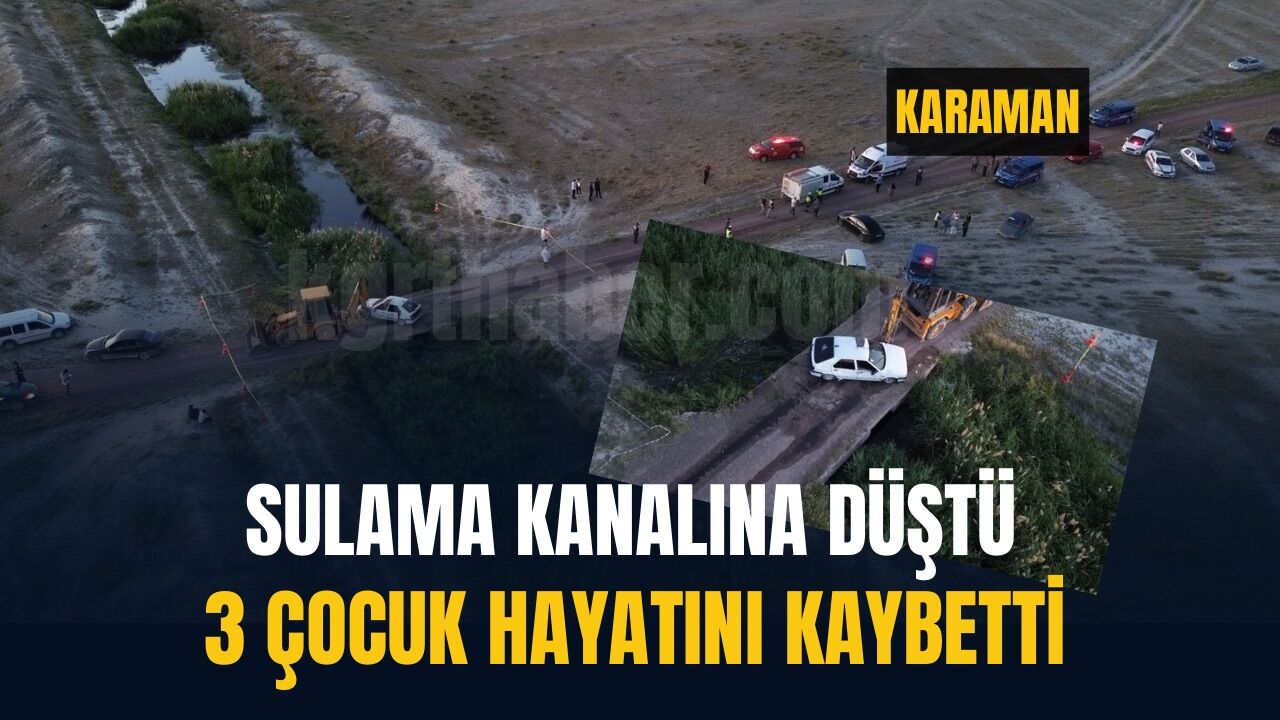 Karaman'da tarım işçilerini taşıyan araç kanala devrildi: 3 ölü