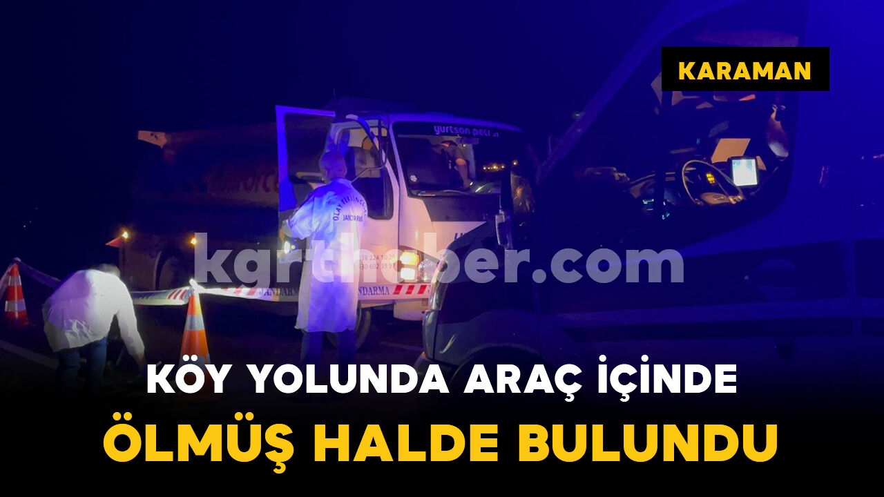 Karaman'da Köy Yolunda Cansız Bedeni Bulundu