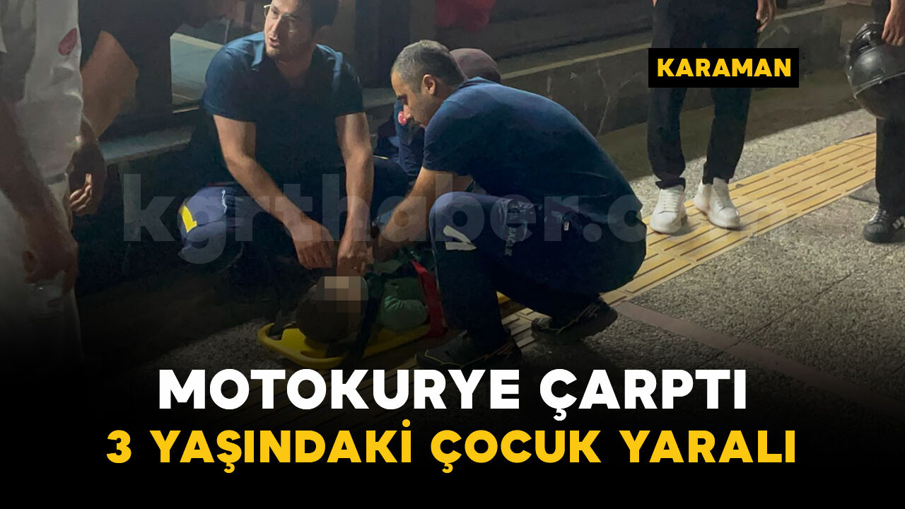 Karaman'da motosikletin çarptığı 3 yaşındaki çocuk yaralandı