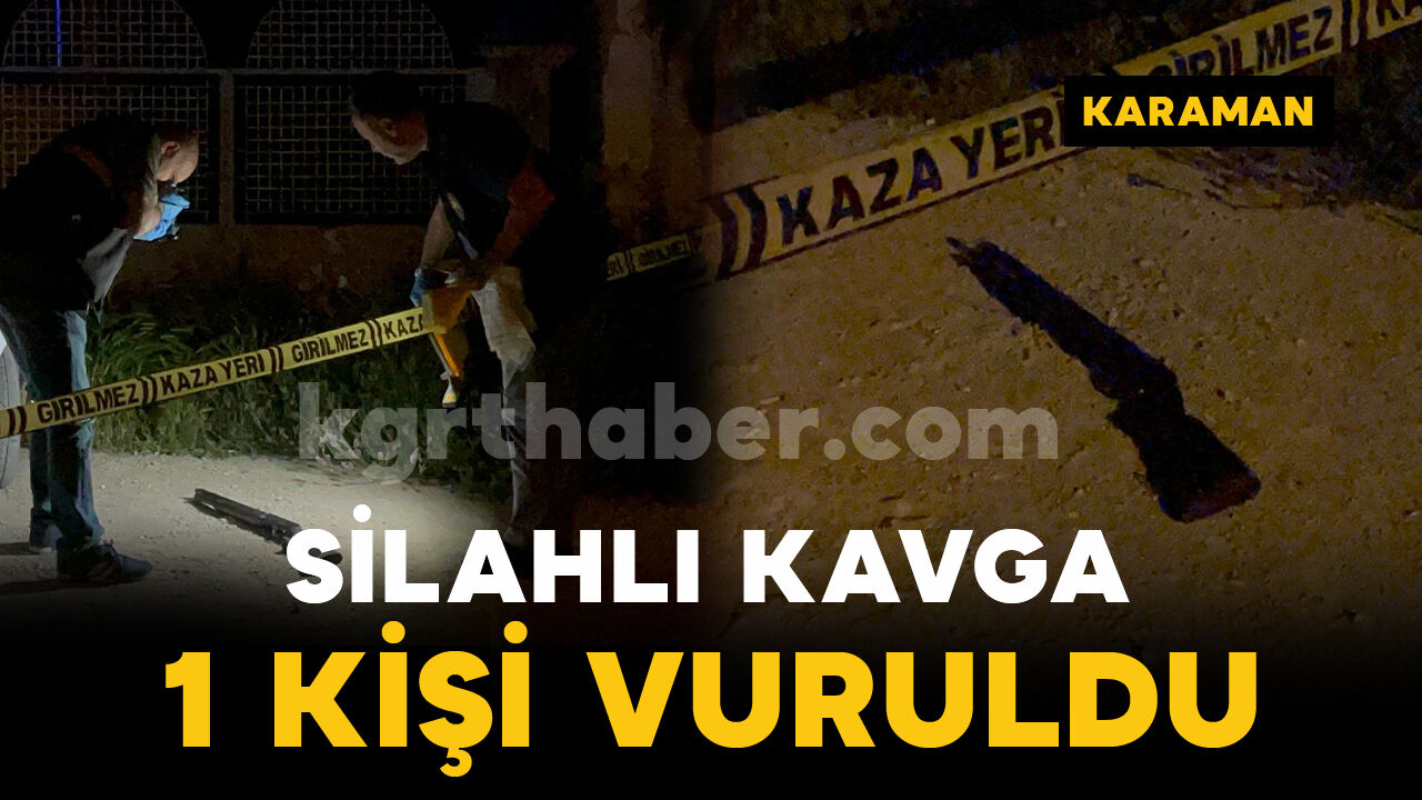Karaman'da sokak ortasında silahlı kavga: 1 yaralı