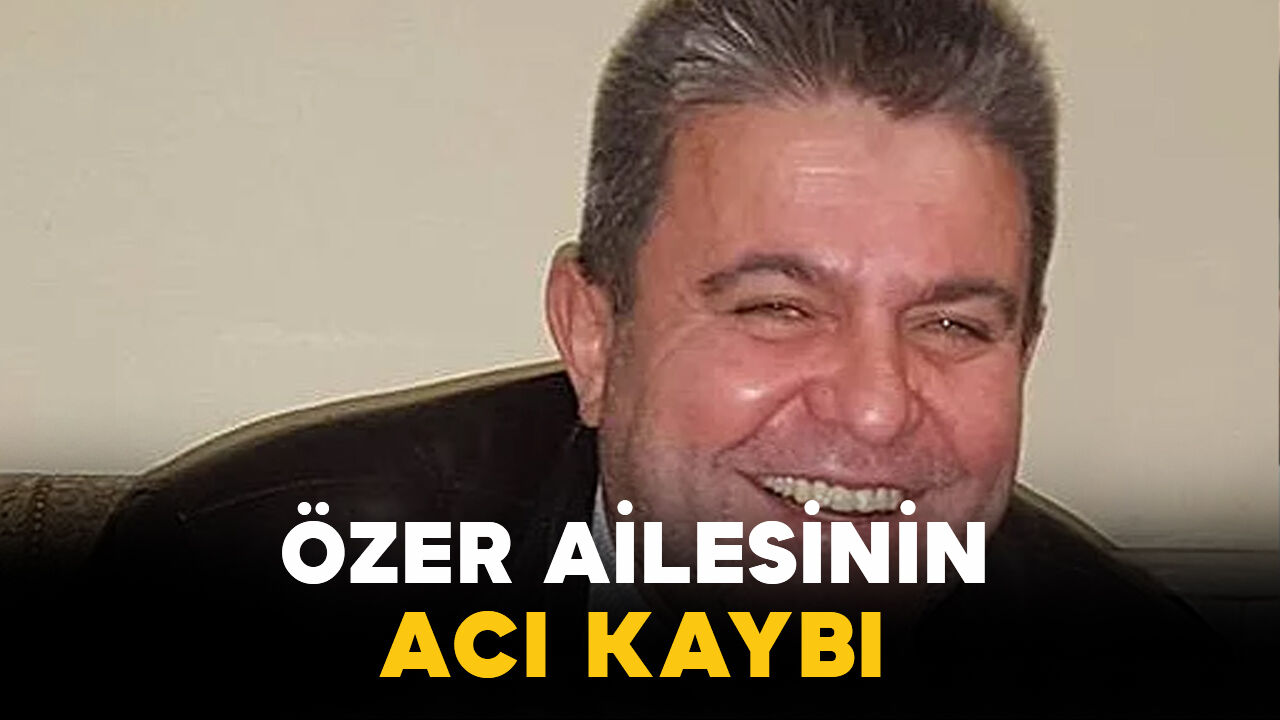 Karamanlı Özer ailesinin acı kaybı