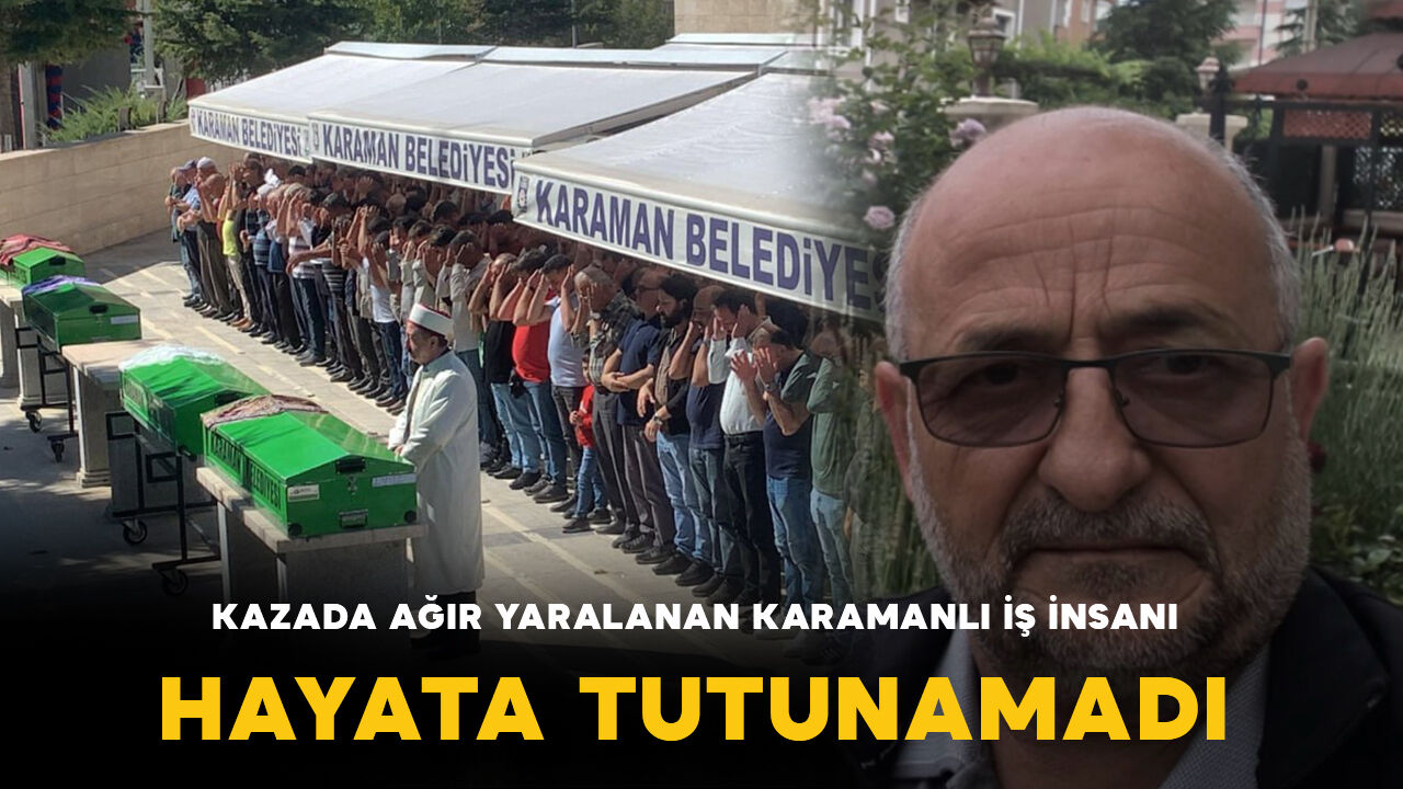 Karamanlı sanayi esnafı kazada yaşamını yitirdi
