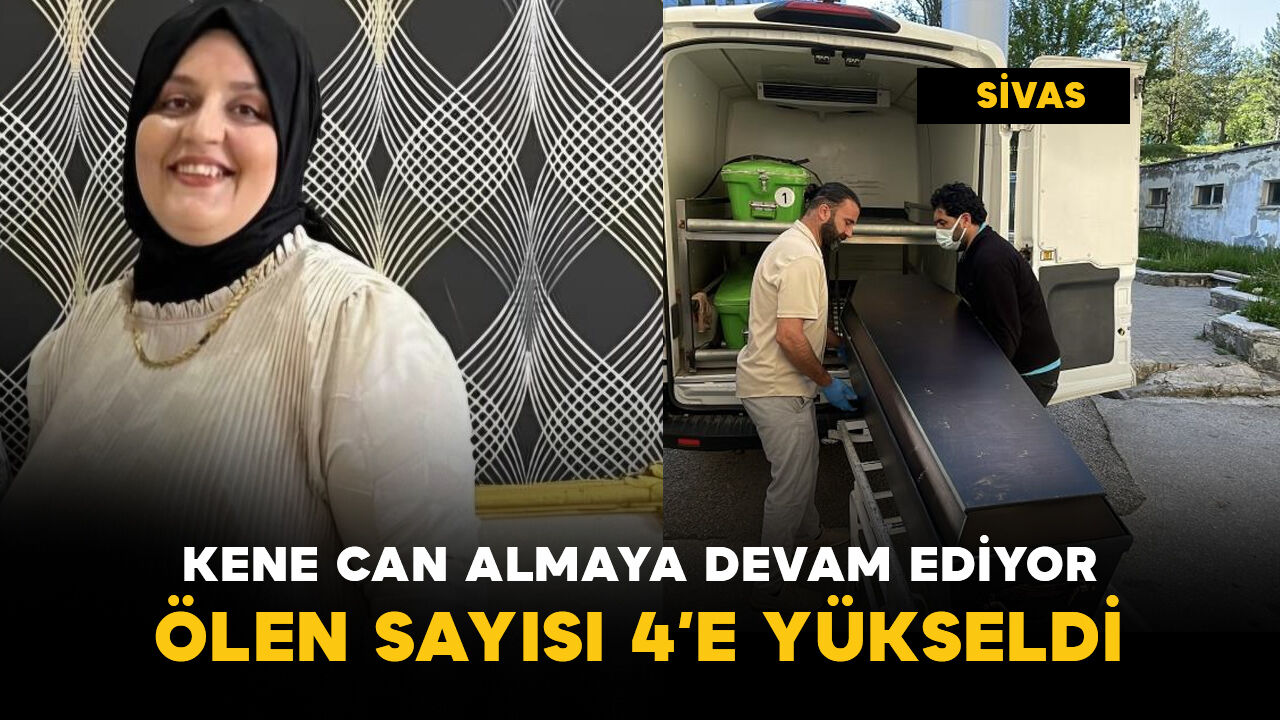 Kene can almaya devam ediyor: hayatını kaybeden sayısı 4'e çıktı