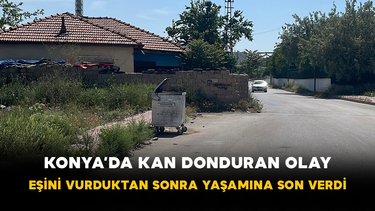 Konya’da kan donduran olay: Eşini vurduktan sonra yaşamına son verdi