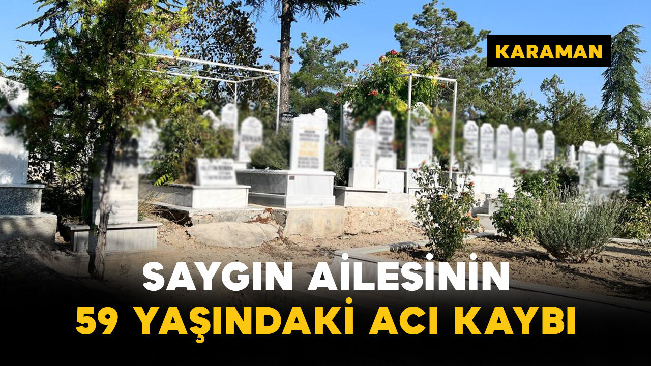 Saygın Ailesinin 59 Yaşındaki Acı Kaybı
