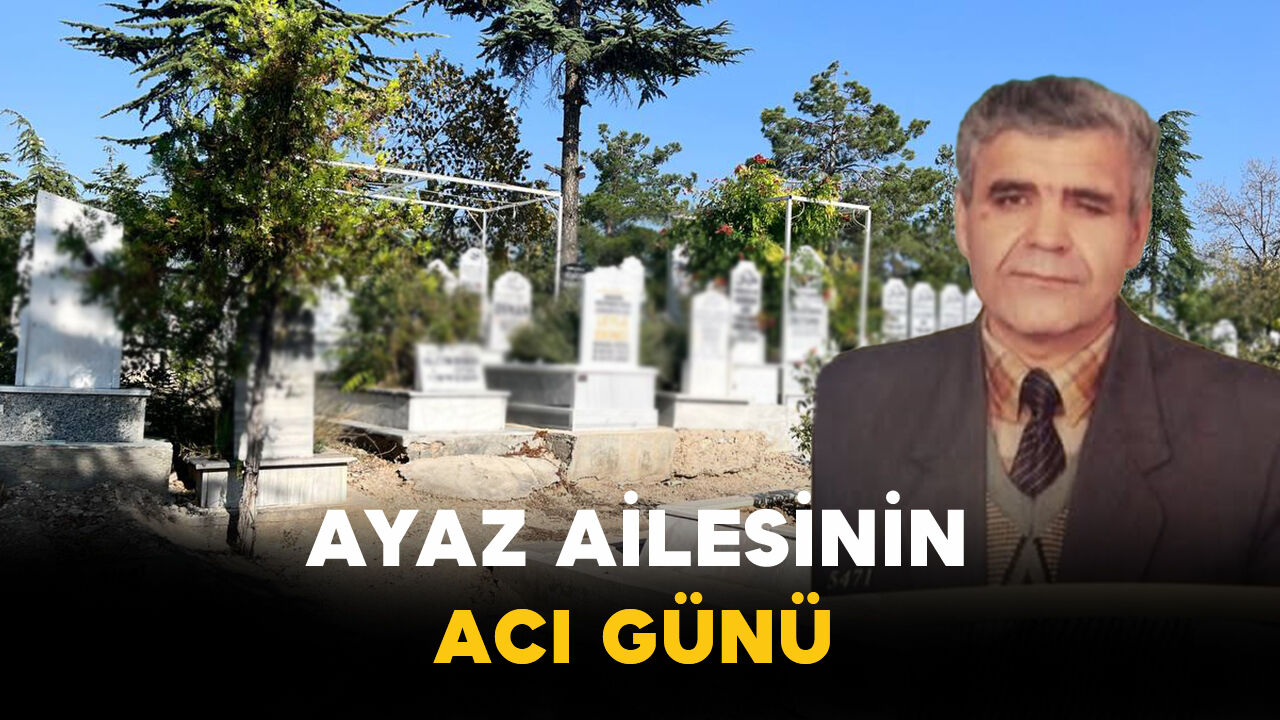 Ayaz Ailesinin Acı Günü: Kadir Ayaz Vefat Etti