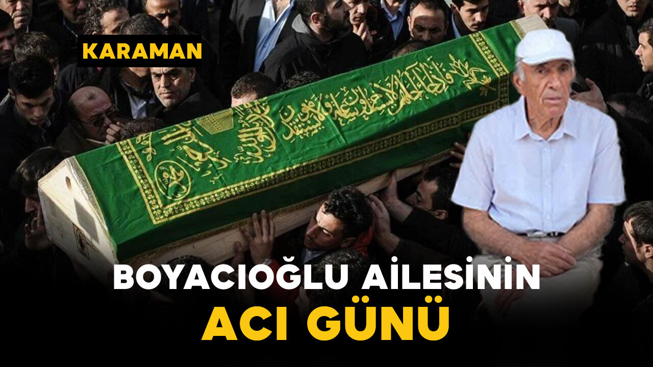 Boyacıoğlu Ailesinin Acı Günü: Bekir Boyacıoğlu Vefat Etti
