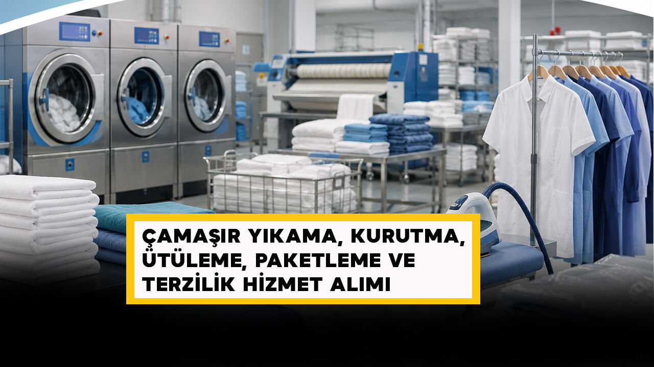 Çamaşır Yıkama, Kurutma, Ütüleme, Paketleme ve Terzilik Hizmet Alımı Yapılacak