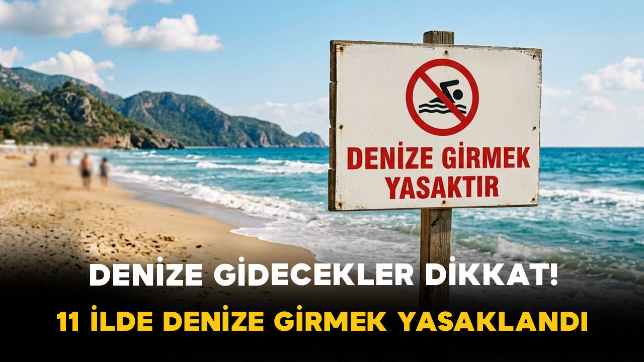 Denize Gidecekler Dikkat! 11 İlde Denize Girmek Yasaklandı