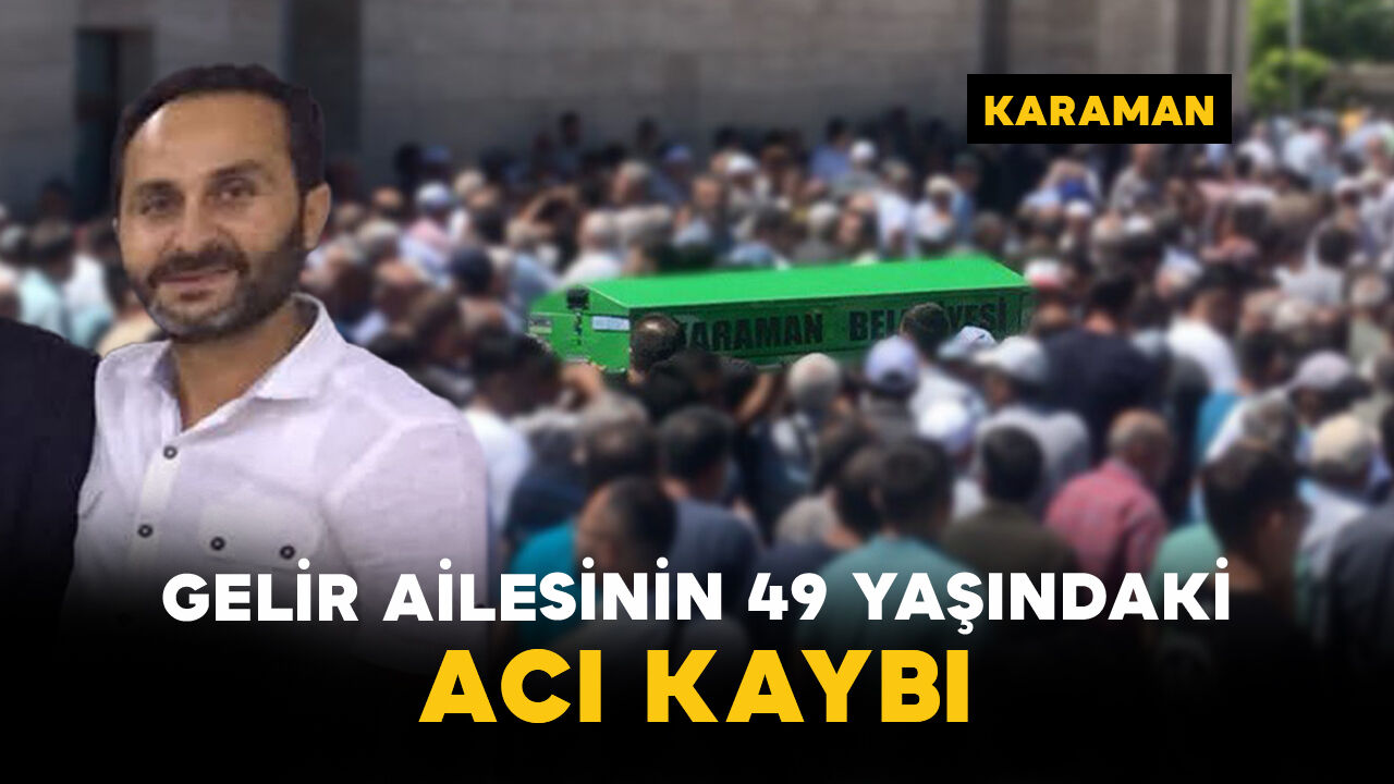 Gelir Ailesinin 49 Yaşındaki Acı Kaybı