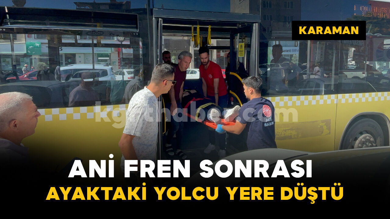 Halk otobüsünün ani fren yapmasıyla yere düşen yolcu yaralandı