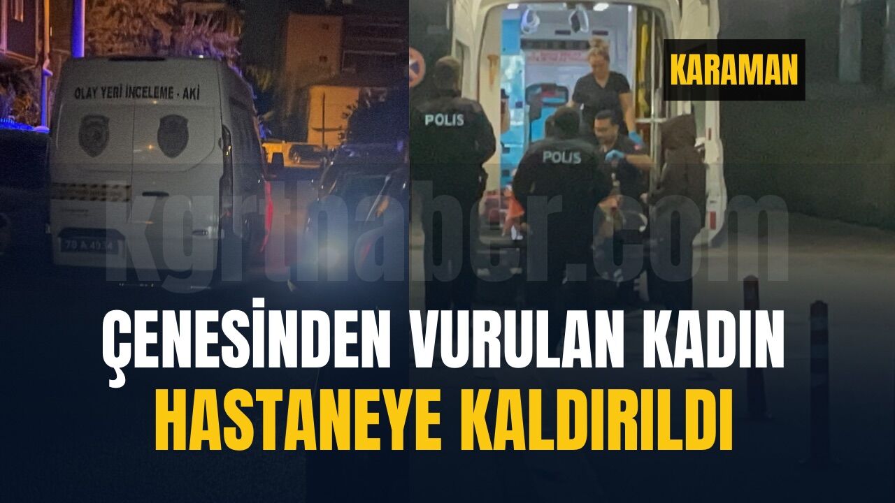Çenesinden vurulan kadın hastaneye kaldırıldı