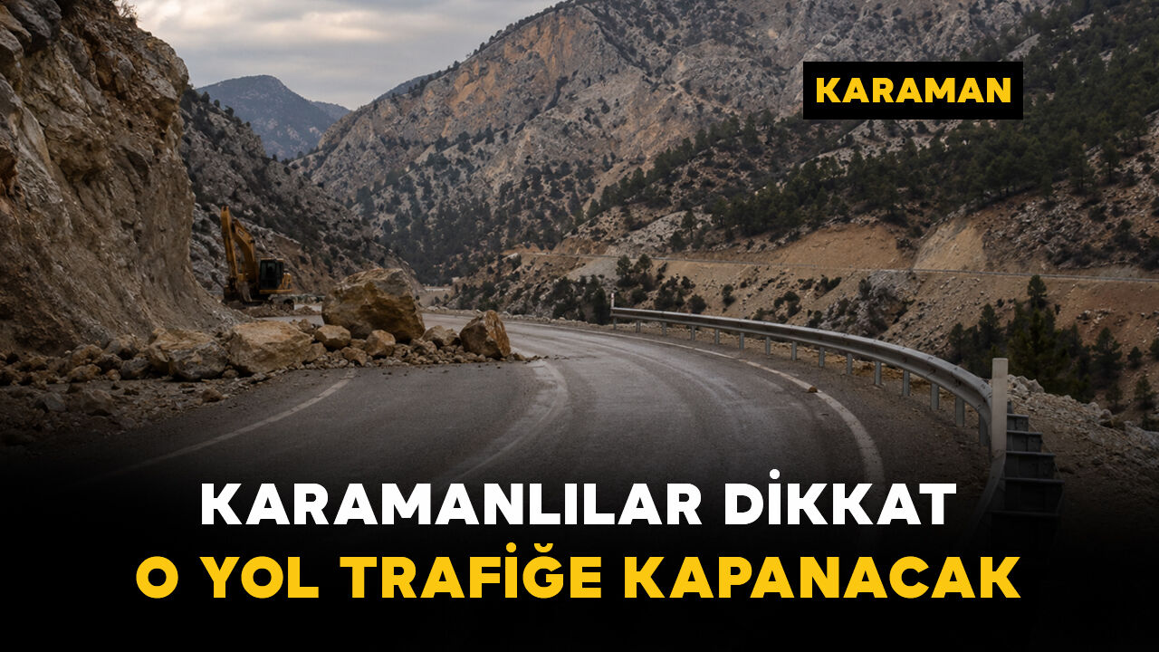 Karaman Valiliği uyardı: O güzergahta yol trafiğe kapatılacak