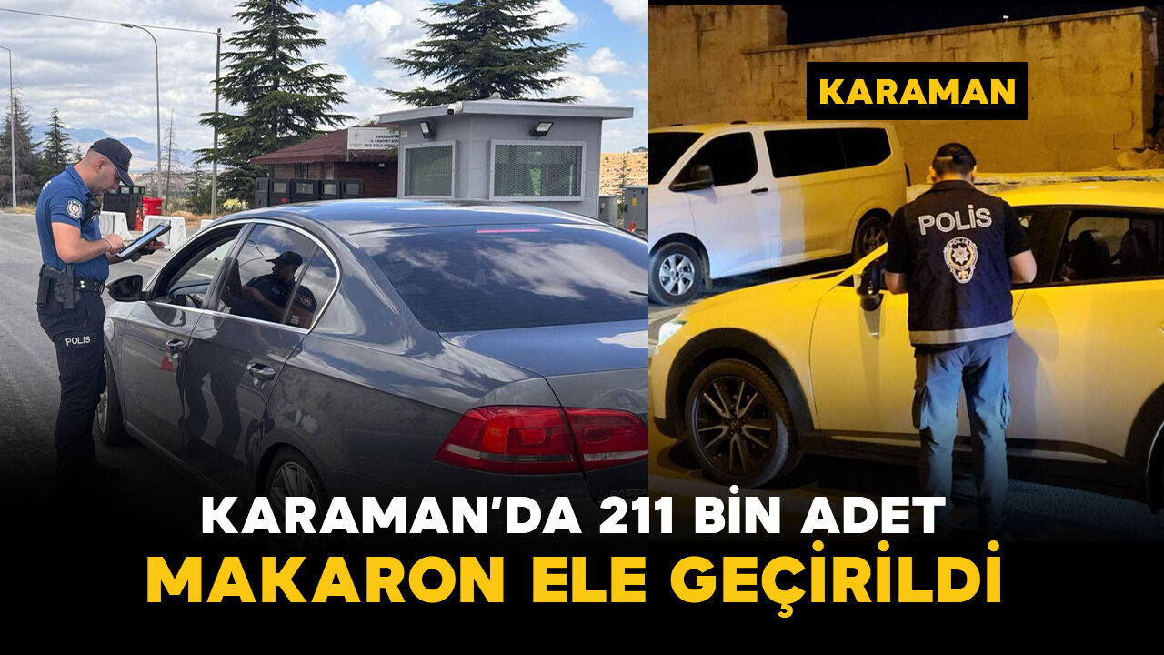 Karaman’da 211 bin adet makaron ele geçirildi