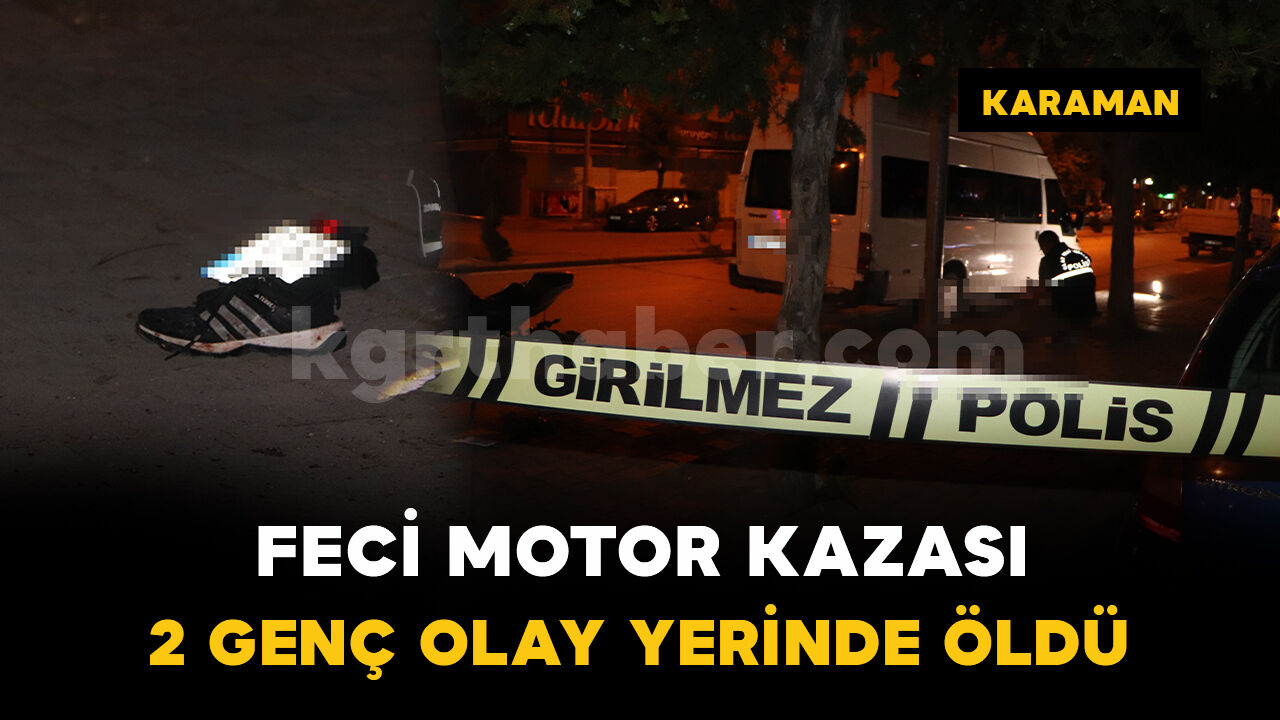 Karaman'da feci motosiklet kazası: 2 genç olay yerinde öldü