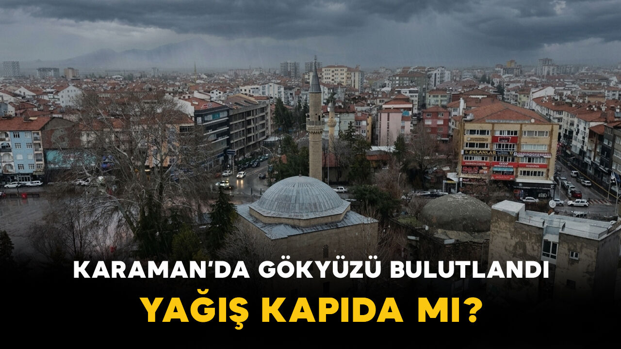 Karaman’da Gökyüzü Bulutlandı: Yağış Kapıda mı?