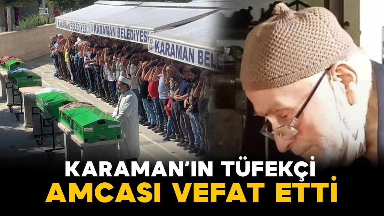 Karaman'da Tüfekçi Hasan Hayatını Kaybetti