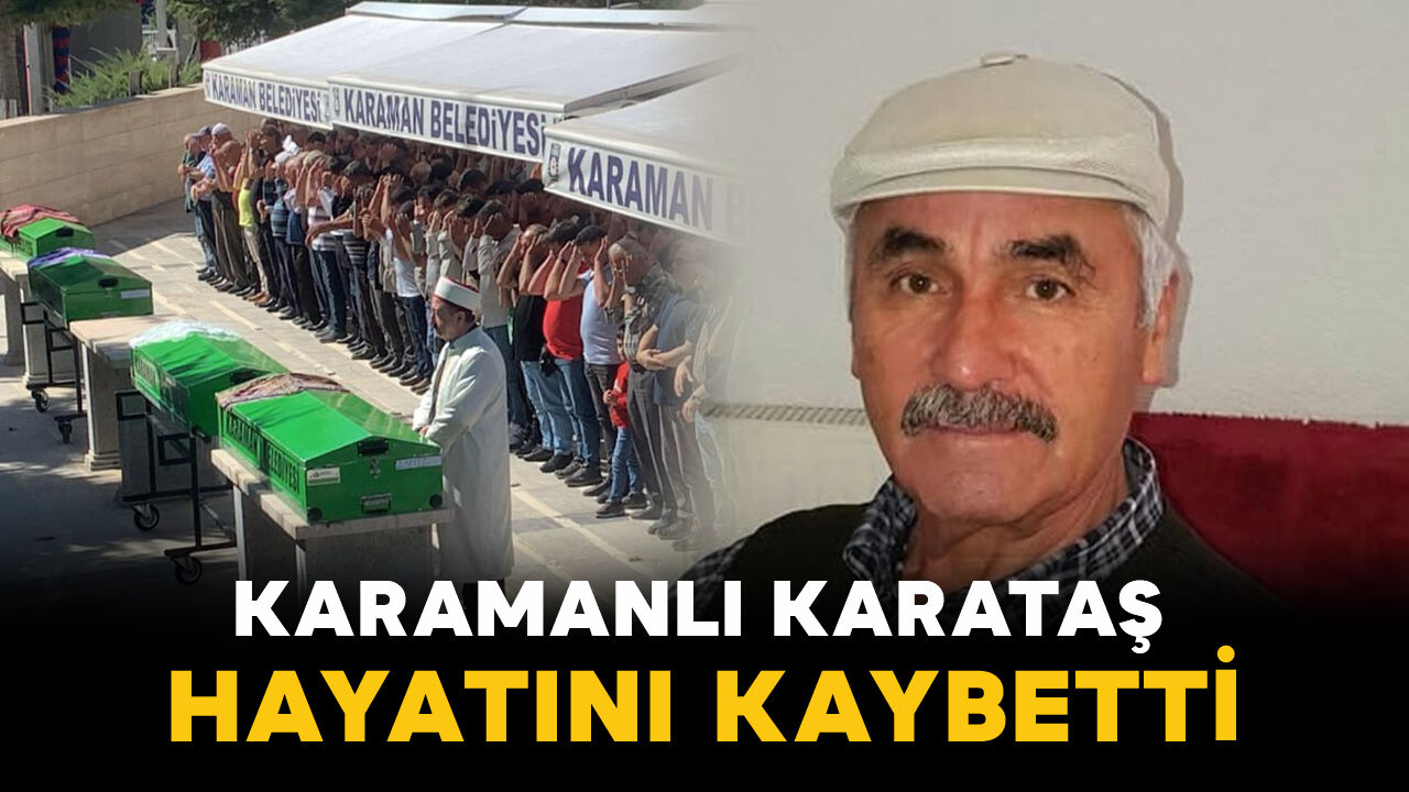 Karamanlı Karataş vefat etti