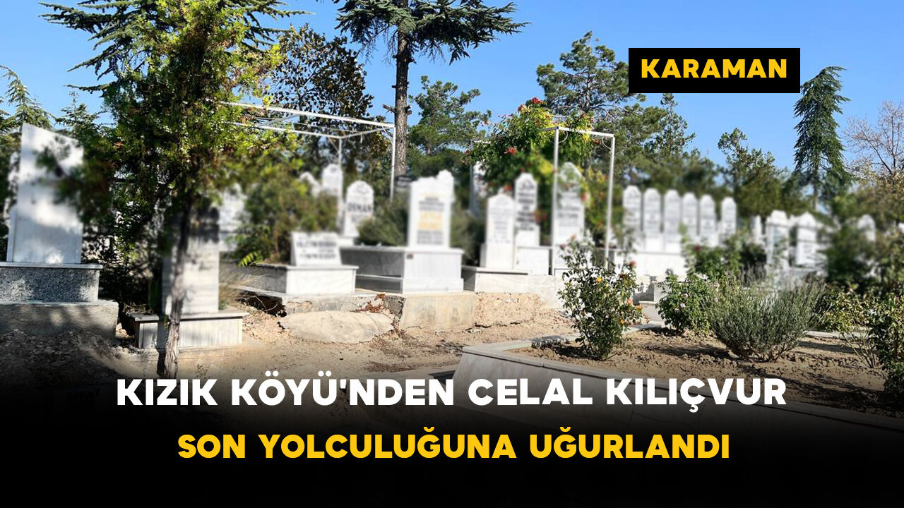 Kızık Köyü'nden Celal Kılıçvur Son Yolculuğuna Uğurlandı