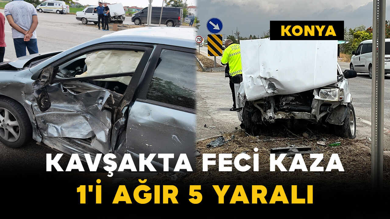 Konya'da Kavşakta Feci Kaza: 1'i Ağır 5 Yaralı