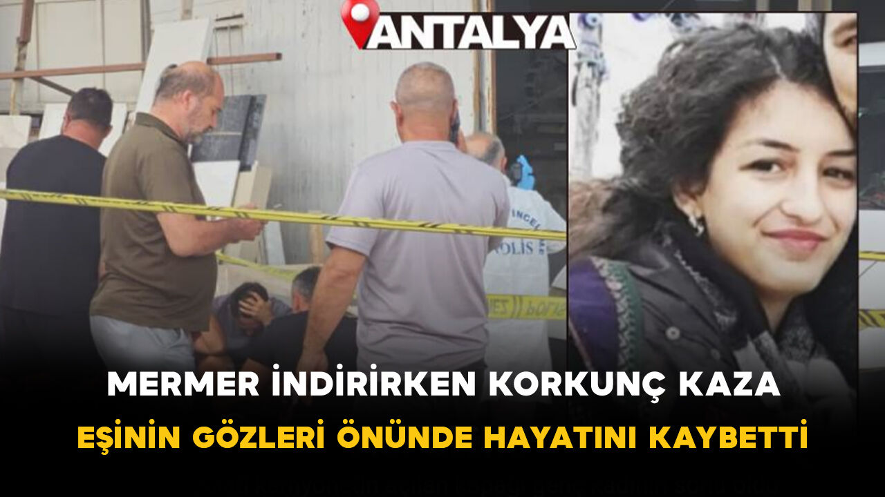 Mermer İndirirken Korkunç Kaza! Eşinin Gözleri Önünde Hayatını Kaybetti