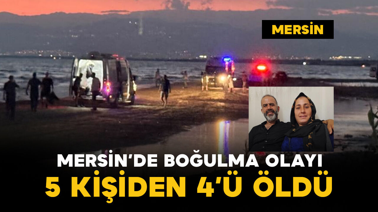 Mersin'de denizde boğulma vakası: 5 kişiden 4'ü öldü