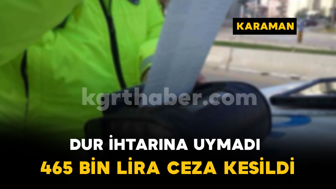 Polisin 'dur' ihtarına uymayan sürücüye 465 bin lira ceza