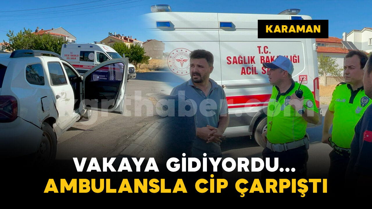 Vakaya giden ambulansla cip çarpıştı