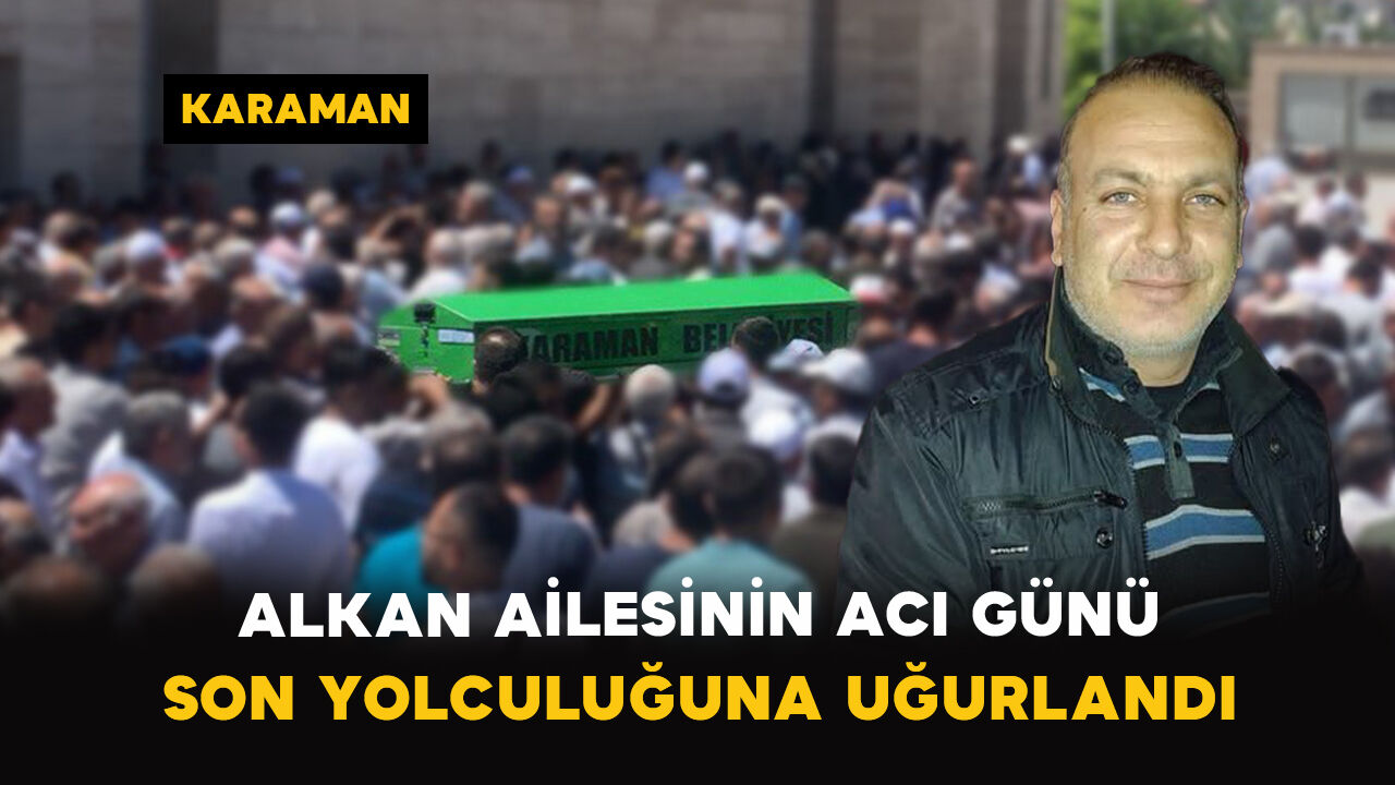 Alkan Ailesinin Acı Günü: Mustafa Alkan Vefat Etti