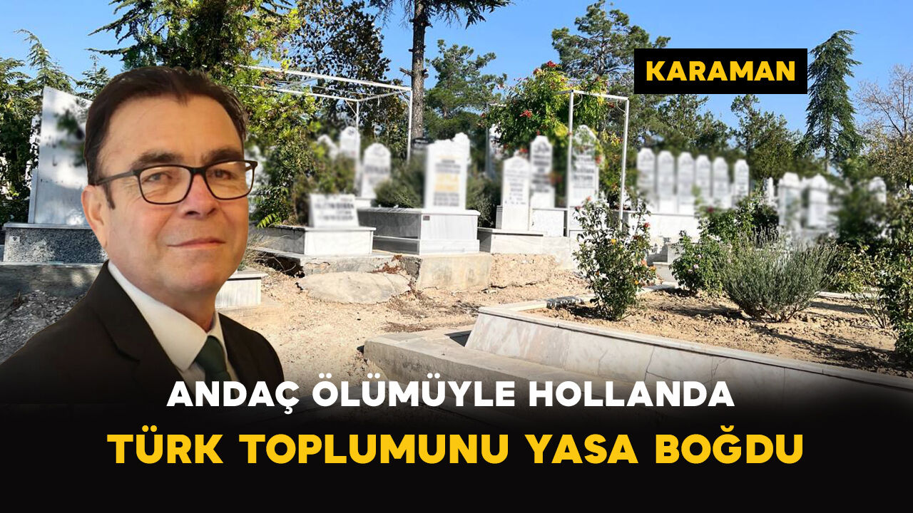 Andaç Ölümüyle Hollanda Türk Toplumunu Yasa Boğdu