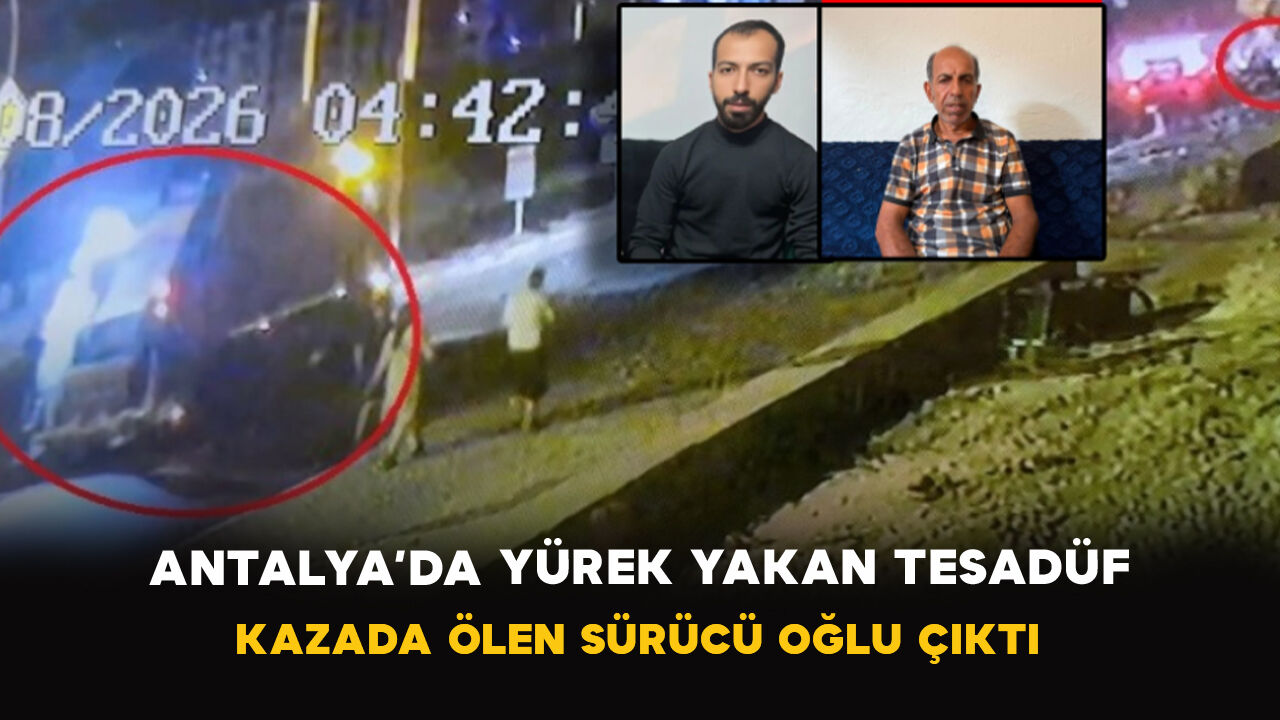 Antalya’da Yürek Yakan Tesadüf: Kazada Ölen Sürücü Oğlu Çıktı