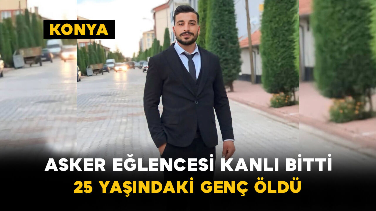 Asker Eğlencesi Kanlı Bitti: 25 Yaşındaki Genç Öldü