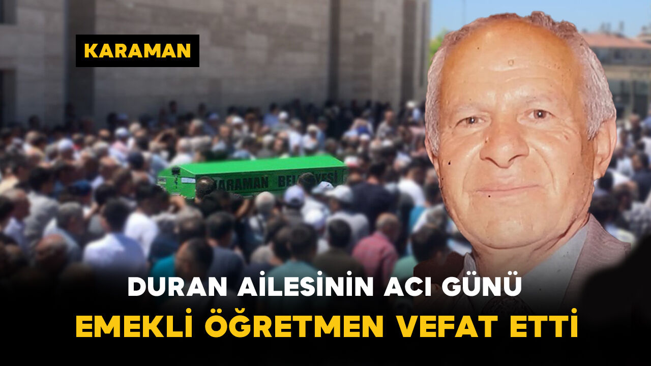 Duran Ailesinin Acı Günü: Emekli Öğretmen Vefat Etti