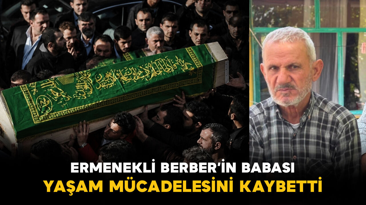 Ermenekli Berber'in babası Baysal Vefat Etti