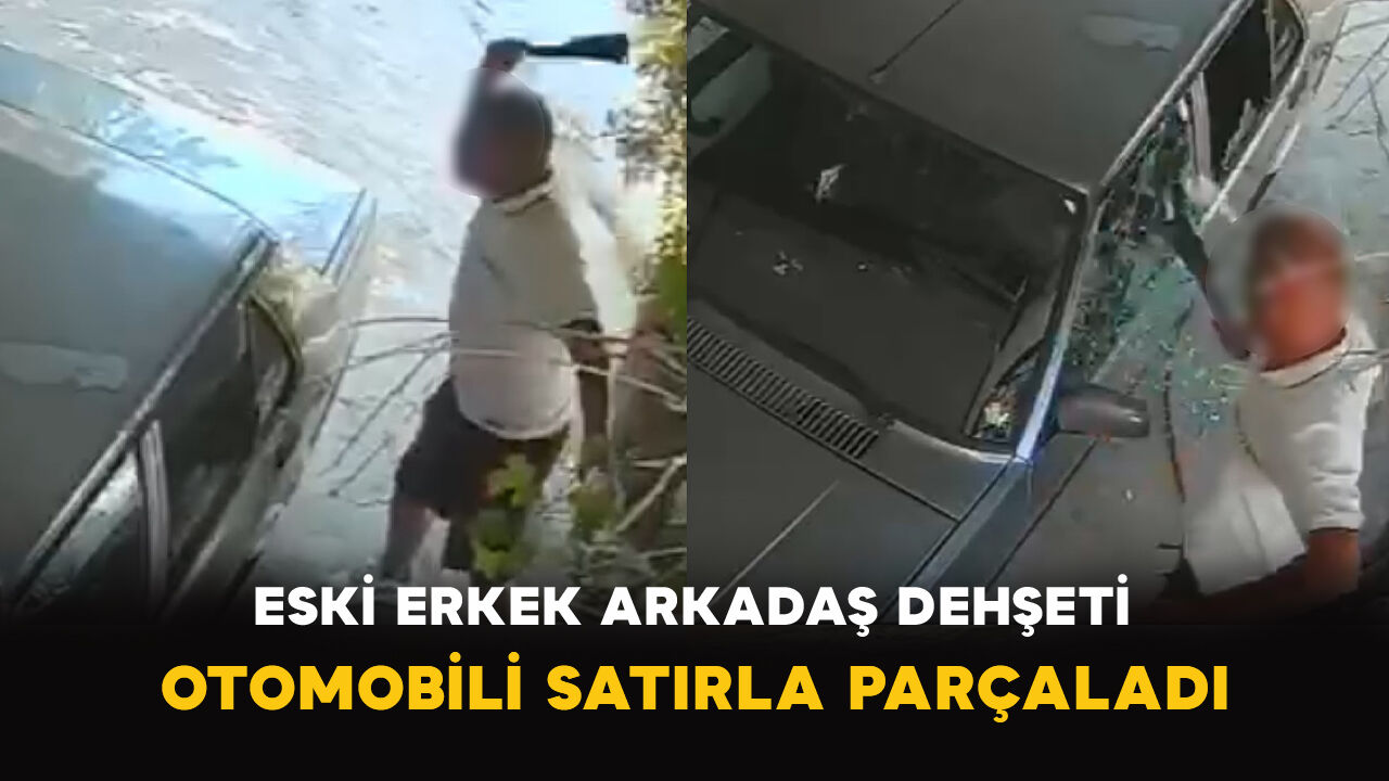 Eski Erkek Arkadaş Dehşeti: Otomobili Satırla Parçaladı