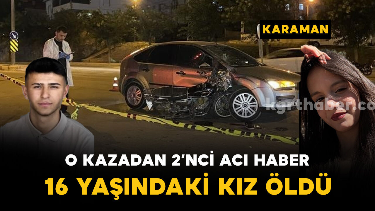 Feci kazadan 2. acı haber: 16 yaşındaki Zeynep Ebrar Karabağ hayatını kaybetti