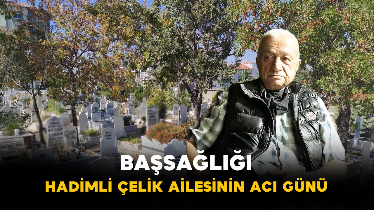 Hadimli Çelik Ailesinin Acı Günü