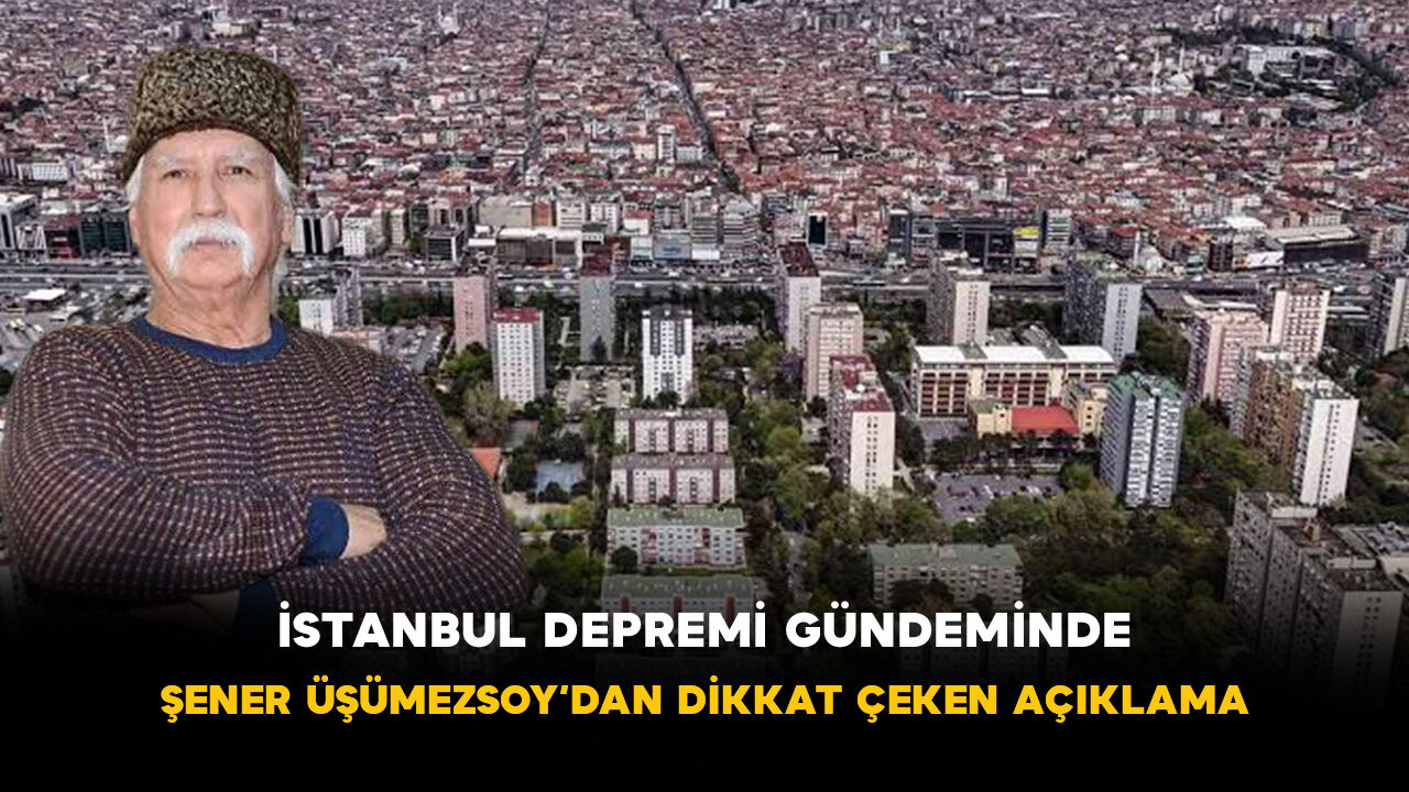 İstanbul Depremi Gündeminde! Şener Üşümezsoy’dan Dikkat Çeken Açıklama