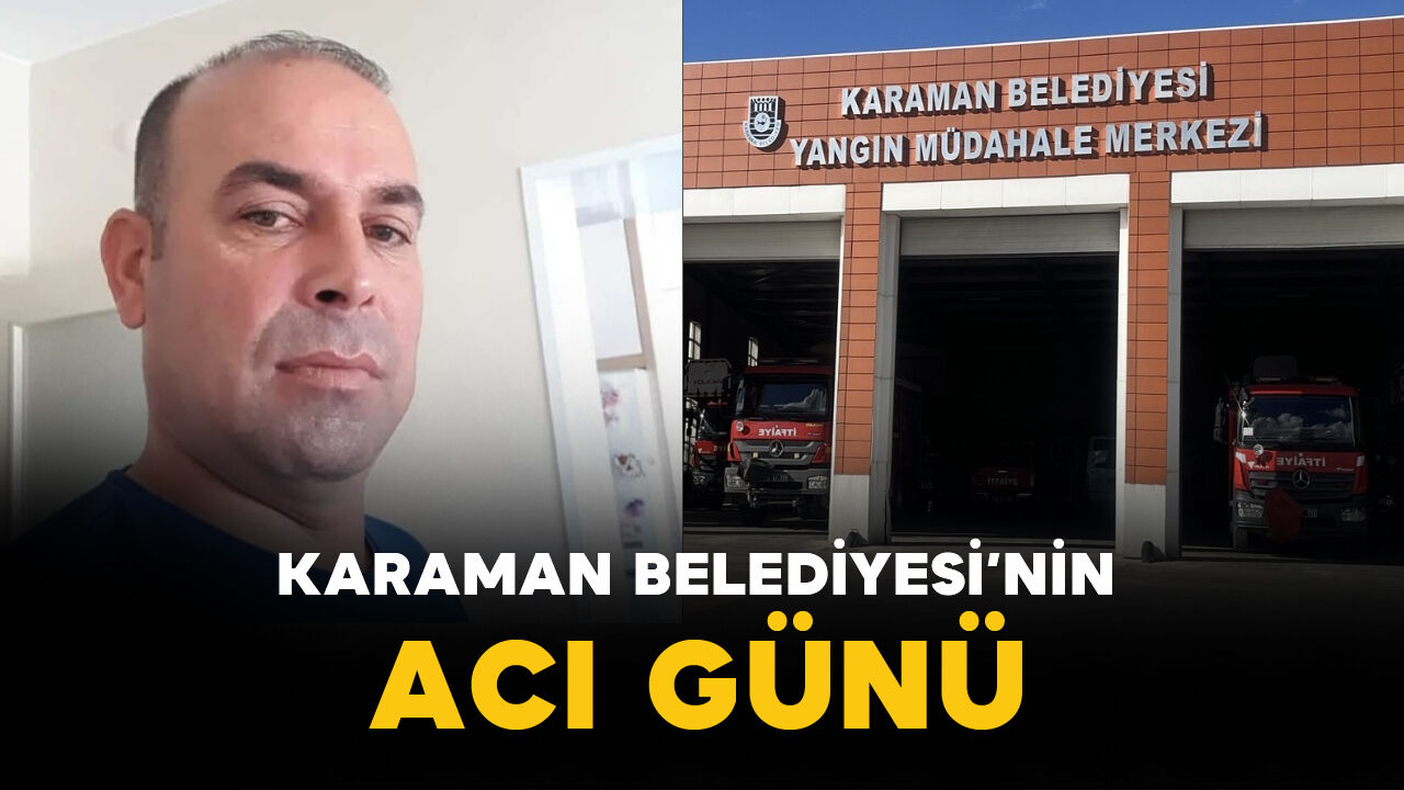 Karaman Belediyesi'nin Acı Günü: 49 yaşında vefat etti
