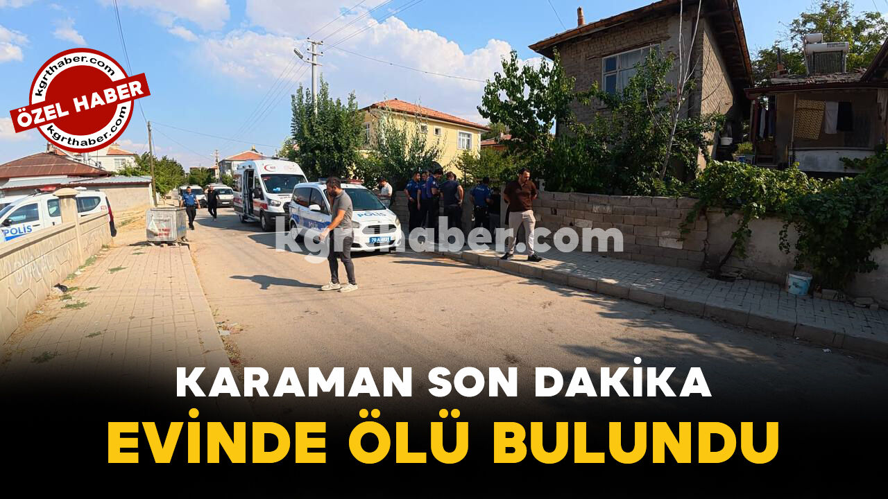 Karaman Son Dakika-Evinde Ölü Bulundu