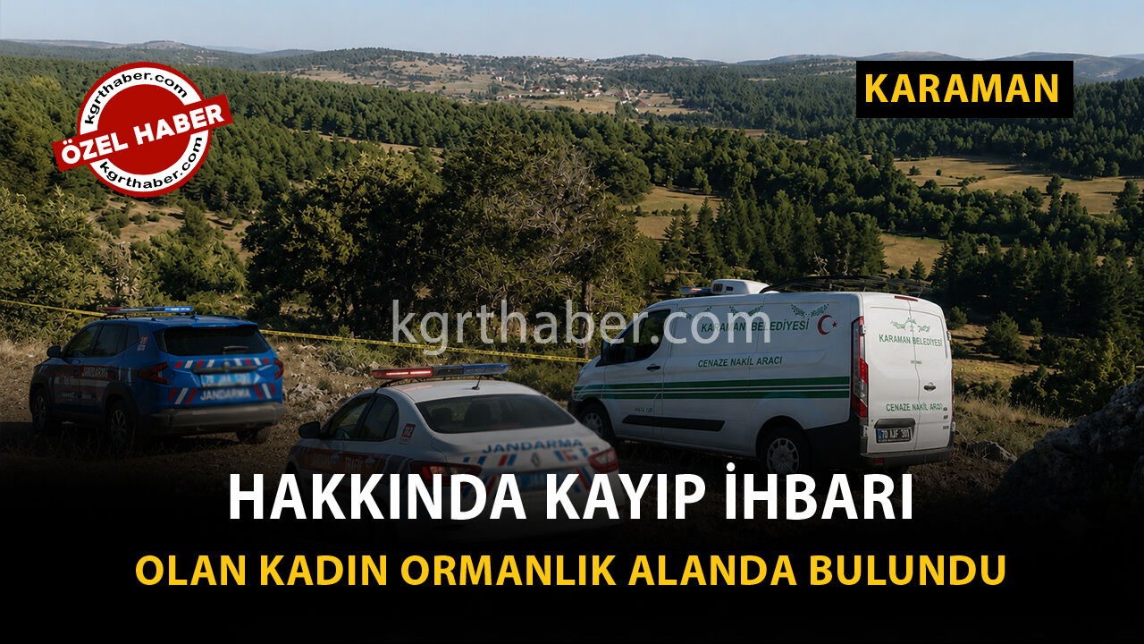 Karaman Son Dakika: Ormanlık Alanda Cansız Bedenine Ulaşıldı