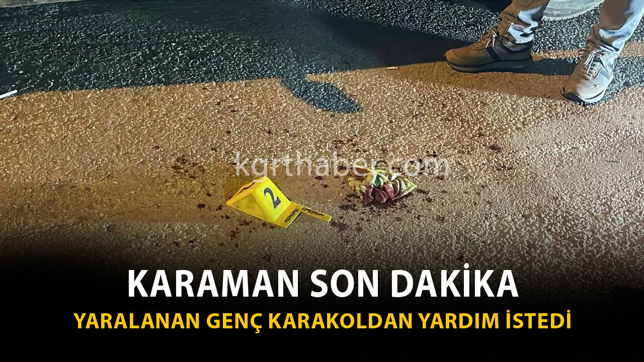 Karaman Son Dakika-Yaralı Genç Karakola Sığınarak Yardım İstedi