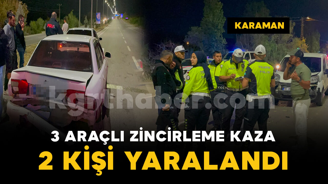 Karaman'da 3 araçlı zincirleme kazada 2 kişi yaralandı