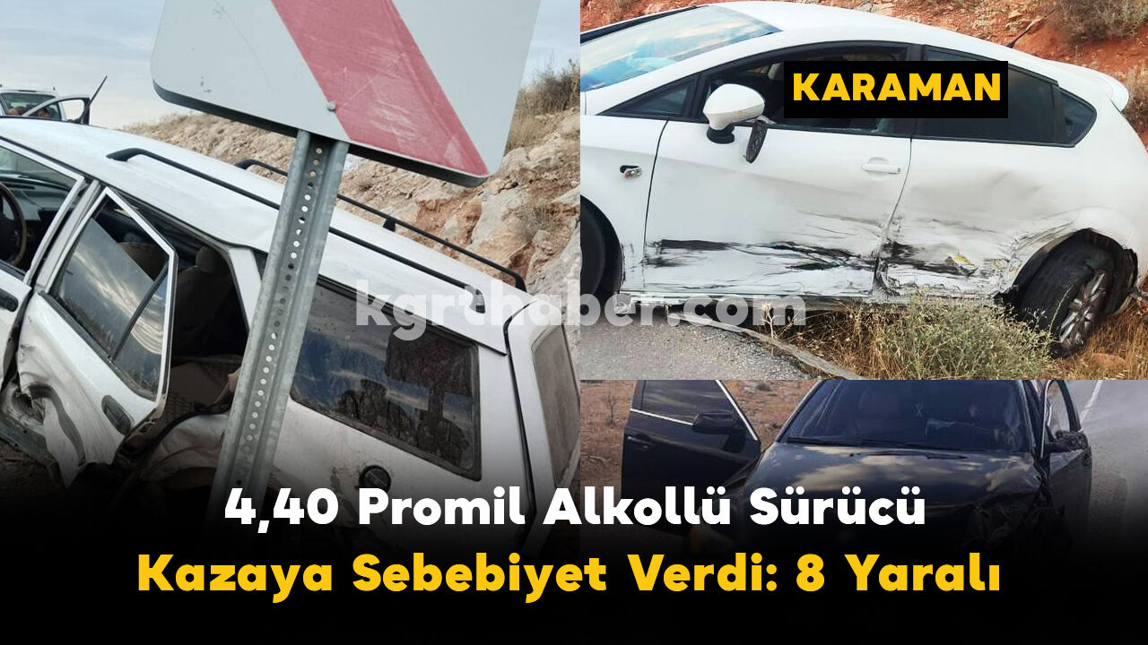 Karaman’da 4,40 Promil Alkollü Sürücü Kazaya Sebebiyet Verdi: 8 Yaralı
