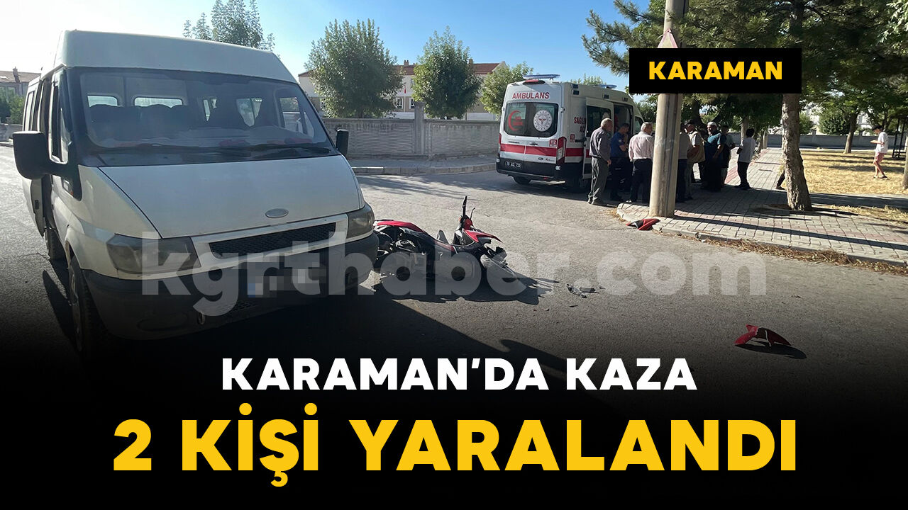 Karaman'da minibüsle motosikletin çarpıştığı kazada 2 kişi yaralandı