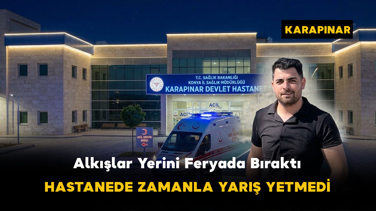 Karapınar'da Düğün Sonrası Acı Olay: 31 Yaşındaki Genç Kurtarılamadı