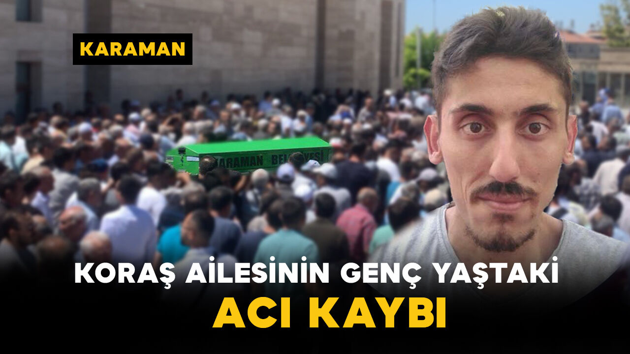 Koraş Ailesinin Genç Yaştaki Acı Kaybı